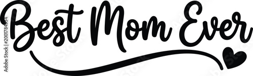 Best Mom Ever text in a decorative script font with a heart and swirl, celebrating mothers and maternal love.