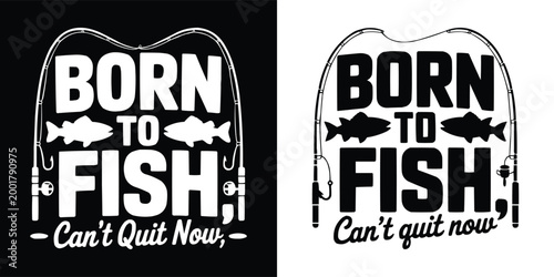 Born to fish can not quit now typographic fishing design for apparel