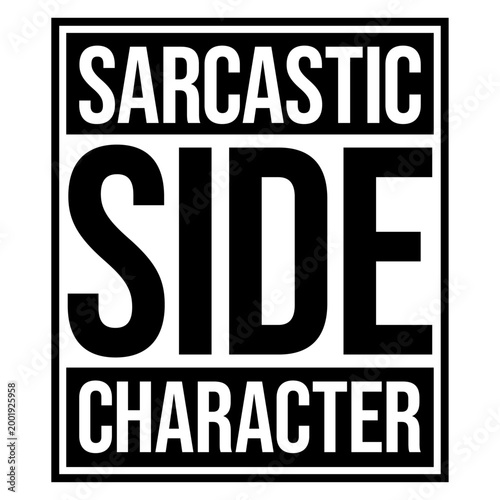 Sarcastic Side Character – the perfect title for everyone who knows they're the witty, sharp-tongued voice in the background. Funny, self-aware and a great gift for natural born scene stealers.