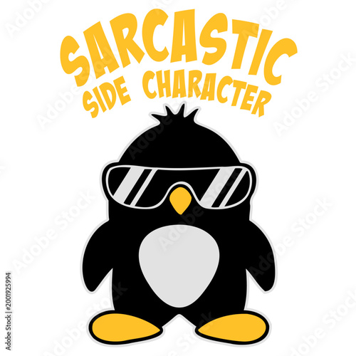 Penguin Sunglasses Sarcastic Side Character – the perfect title for everyone who knows they're the witty, sharp-tongued voice in the background. Funny, self-aware and for natural born scene stealers.