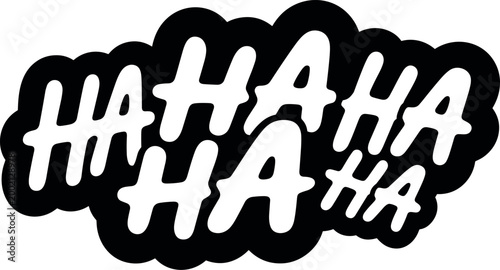 Funny speech bubble with ha ha ha laughing sound effect in black and white