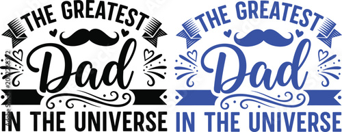 Celebrating dad two vibrant designs proclaiming 'the greatest dad in the universe'