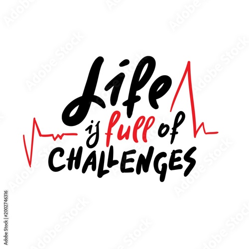 Life is full of challenges - inspire motivational quote. Hand drawn lettering. Print for social media content, inspirational poster, t-shirt, bag, cups, card, sticker, badge. Funny writing