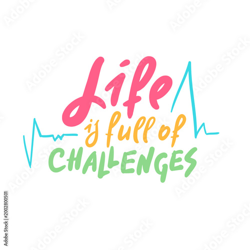 Life is full of challenges - inspire motivational quote. Hand drawn lettering. Print for social media content, inspirational poster, t-shirt, bag, cups, card, sticker, badge. Funny writing