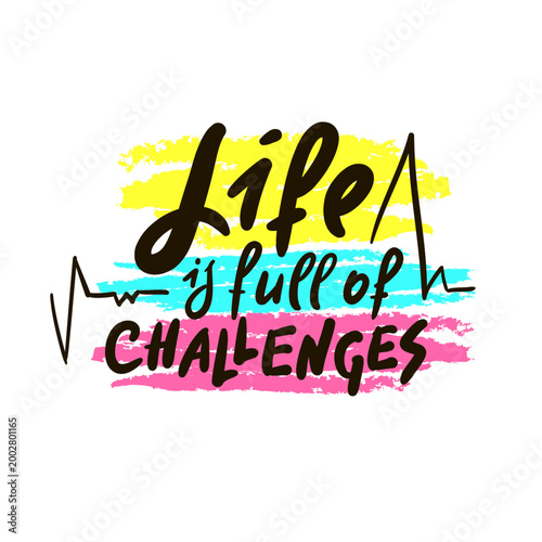 Life is full of challenges - inspire motivational quote. Hand drawn lettering. Print for social media content, inspirational poster, t-shirt, bag, cups, card, sticker, badge. Funny writing