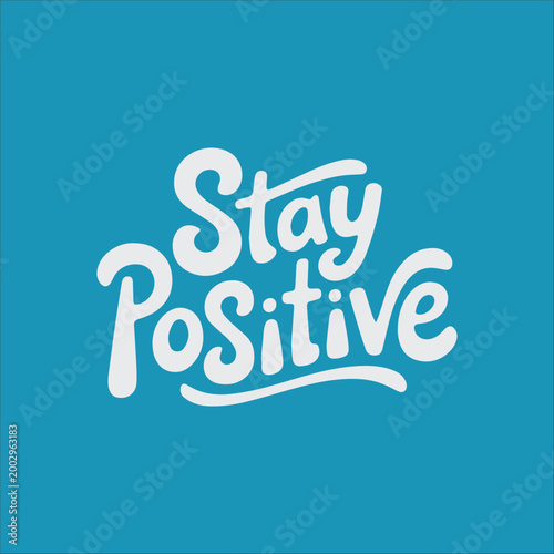 Stay Positive Inspirational Message A vibrant declaration to maintain a hopeful outlook presented in a stylish and eye-catching script against a cool blue background