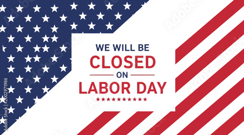 We will be closed on labor day announcement banner american flag background with stars and stripes patriotic holiday notice for business closure