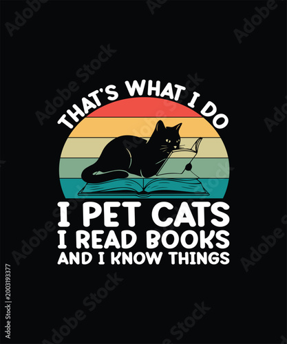 That's What I Do I Pet Cats I Read Books And I Know Things T-shirt