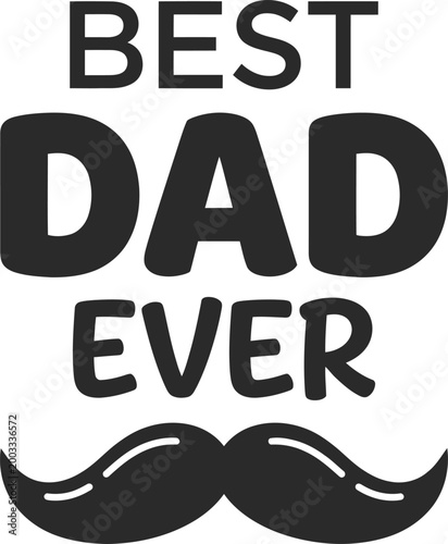 Best dad ever text with mustache on white background