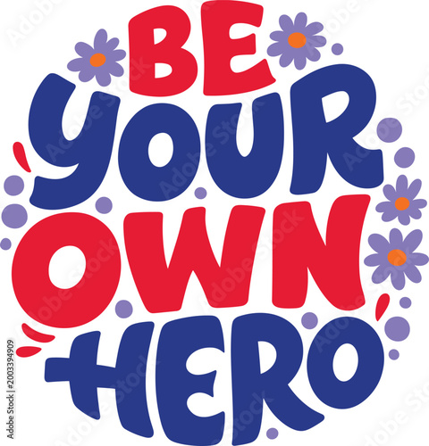 Be your own hero typography sticker design with colorful flowers