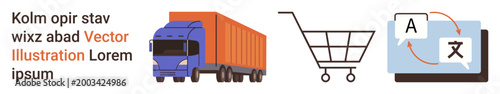 Logistics, e-commerce, translation, global trade, digital tools, online shopping. Illustration of a truck, shopping cart and language translation screen. Logistics and e-commerce concept