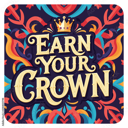 Earn Your Crown Motivational Quote Typography Poster with Vintage Pattern and Gold Crown Icon