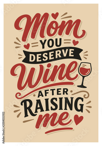 Mom You Deserve Wine After Raising Me Funny Typography Poster, Sarcastic Parenting Quote Design, Retro Vintage Humor Art