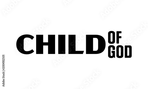 Child of God. Christian faith, Jesus, the way, the truth, the life, typography for print or use as poster, card, flyer or T shirt	