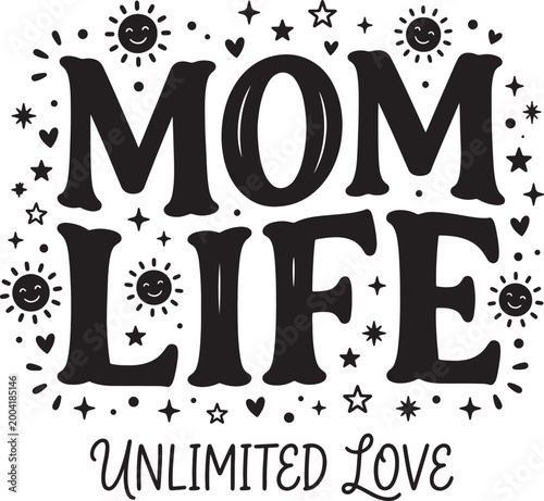 Mom life unlimited love graphic design with cute suns, stars, and hearts. Perfect for mothers day, family, and celebratory themes. Warm and joyful.