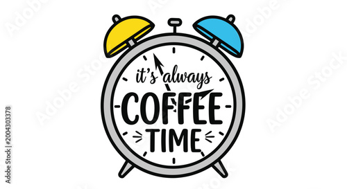 Creative alarm clock illustration with yellow and blue bells featuring the quote it is always coffee time written on the white clock face.