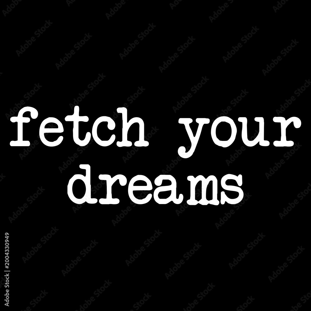 Fototapeta premium Fetch Your Dreams Shirt Motivational PNG