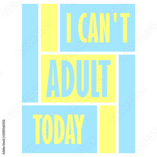 Fotografi I Can't Adult Today – the most relatable declaration for anyone whose motivation to function like a grown-up has completely run out