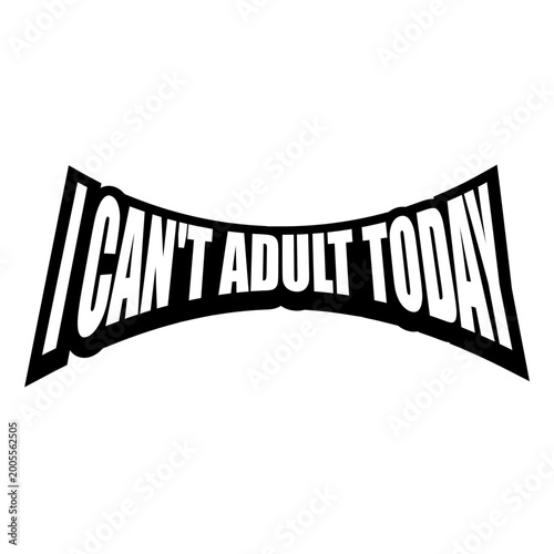 Billede på lærred I Can't Adult Today – the most relatable declaration for anyone whose motivation to function like a grown-up has completely run out