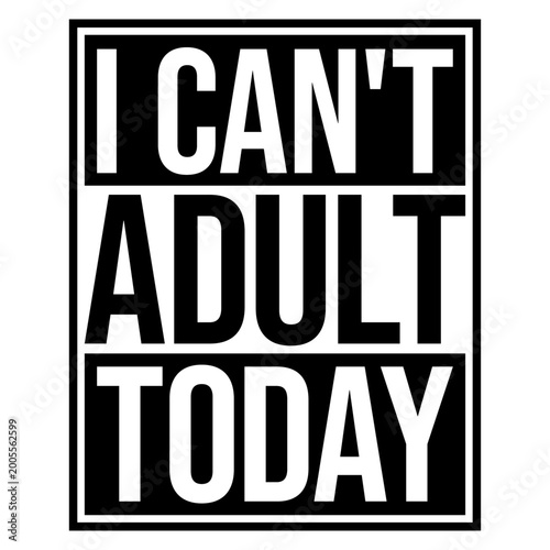 Fotografija I Can't Adult Today – the most relatable declaration for anyone whose motivation to function like a grown-up has completely run out