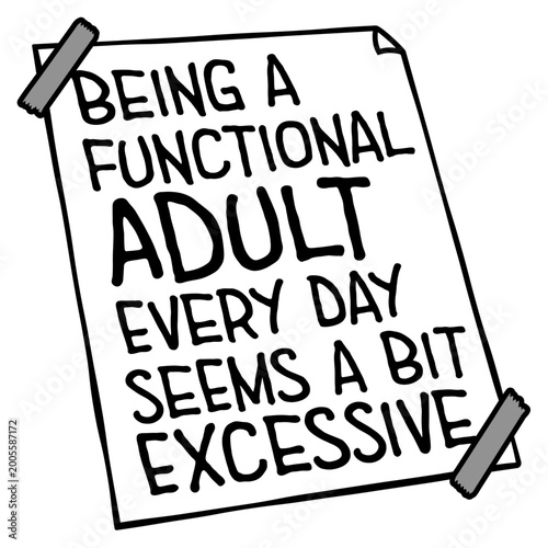 Bilde på lerret Being A Functional Adult Every Day Seems A Bit Excessive – painfully relatable for anyone who finds adulting an unreasonable full-time commitment