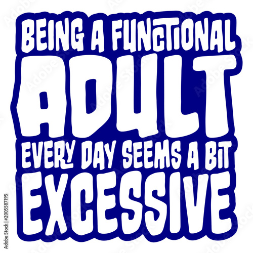 Foto Being A Functional Adult Every Day Seems A Bit Excessive – painfully relatable for anyone who finds adulting an unreasonable full-time commitment