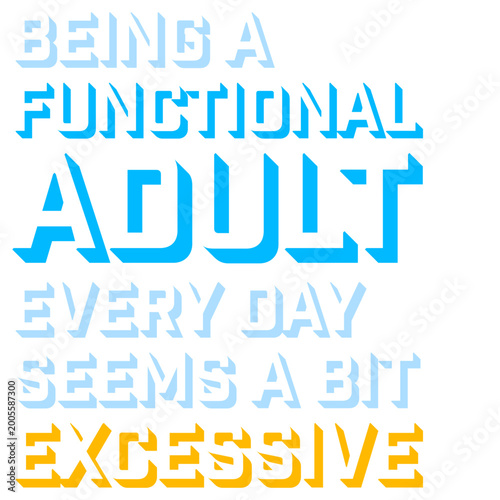 Bilde på lerret Being A Functional Adult Every Day Seems A Bit Excessive – painfully relatable for anyone who finds adulting an unreasonable full-time commitment