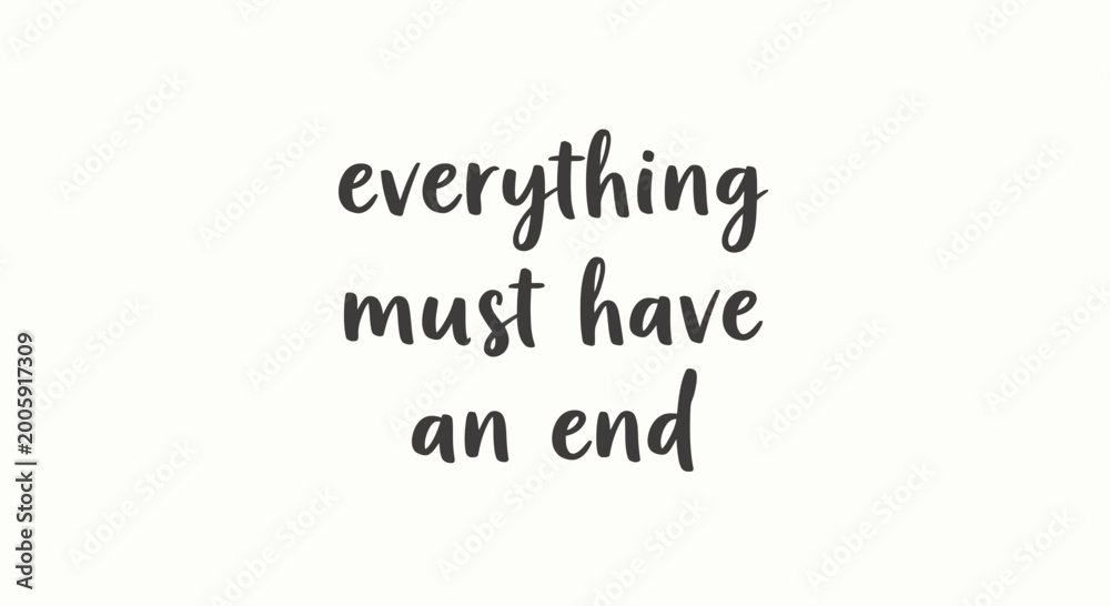 Obraz premium Everything Must Have An End handwritten text quote on white background
