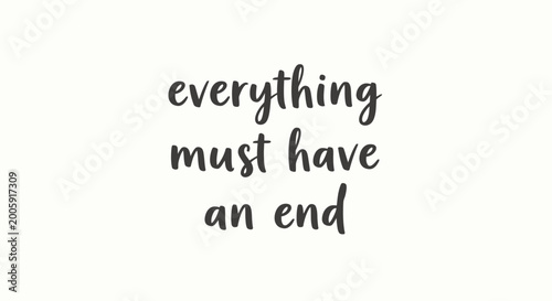 Konstfotografi Everything Must Have An End handwritten text quote on white background