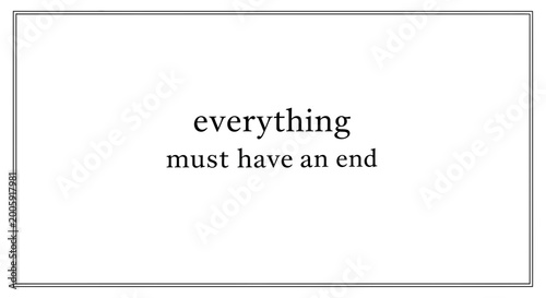Foto Everything must have an end text quote, concept of finality and conclusion