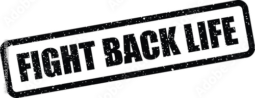 Obraz na plátně Distressed black stamp illustration featuring the words FIGHT BACK LIFE, represe