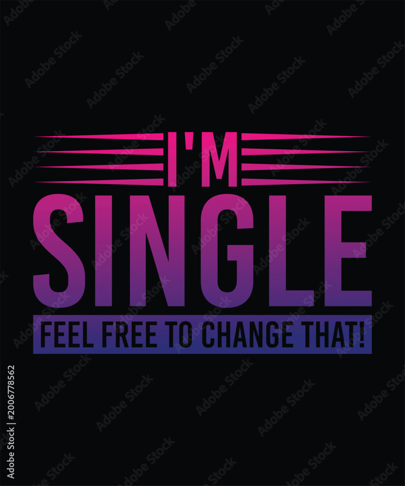 Obraz premium I'M SINGLE FEEL FREE TO CHANGE THAT! TSHIRT DESIGN