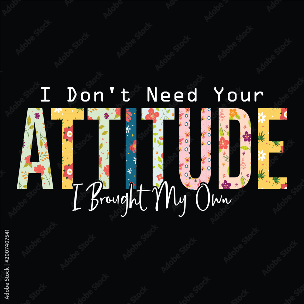Fototapeta premium I Don't Need Your Attitude I Brought My Own