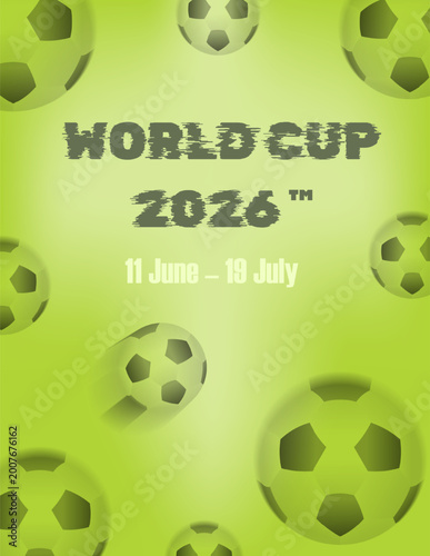 Football poster template, WORLD CUP 2026, date of the event, bright modern design with green background in the form of footballs, blur effect, color vector illustration