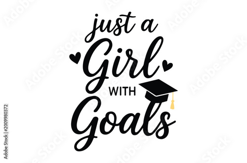 Konstfotografi Calligraphy quote just a girl with goals with graduation cap black lettering hig