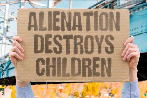 Photos "Alienation Destroys Children" Research demonstrates parental alienation causes measurable long-term psychological damage to affected children