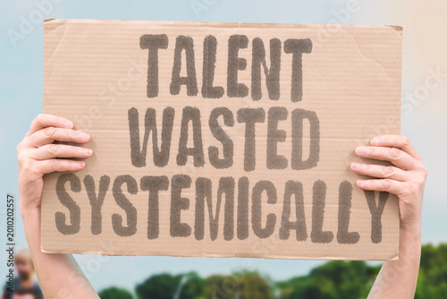 Schilderij op canvas "Talent Wasted Systemically" Social and economic systems consistently fail to develop and deploy the talent of disadvantaged individuals