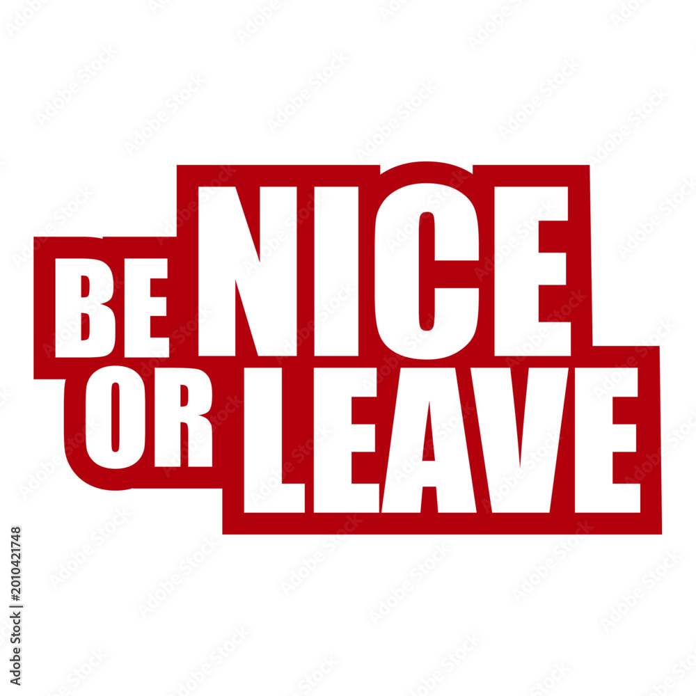 Fototapeta premium Be Nice Or Leave – a short, sharp ultimatum that says everything. Perfect for anyone who protects their energy, sets clear boundaries and has zero tolerance for unnecessary negativity or drama.