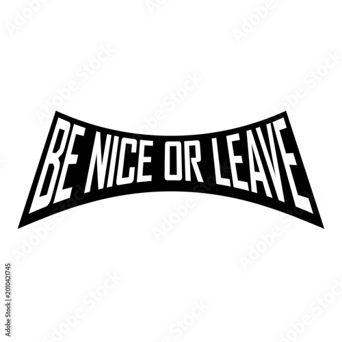 Canvas Print Be Nice Or Leave – a short, sharp ultimatum that says everything