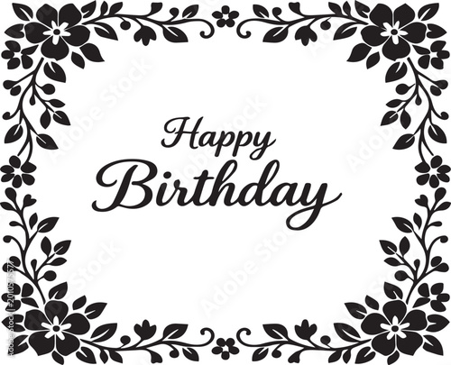 Fotografija Elegant Happy Birthday Greeting Card Template with Decorative Black Floral Border and Ornate Flower Frame for Celebration, Invitation, and Gift Wrap Design Vector Illustration
