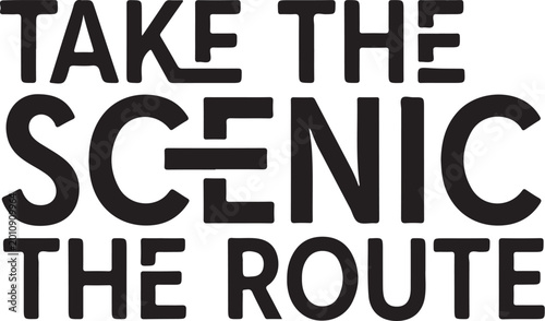 Take the scenic route, road trip phrase, travel slogan, vector typography, scenic route sign