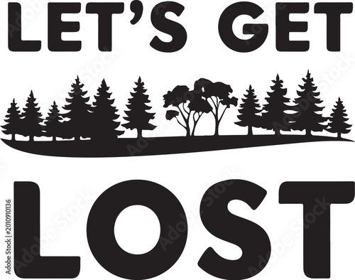 Adventure typography, let's get lost text, forest silhouette vector, outdoor quote graphic