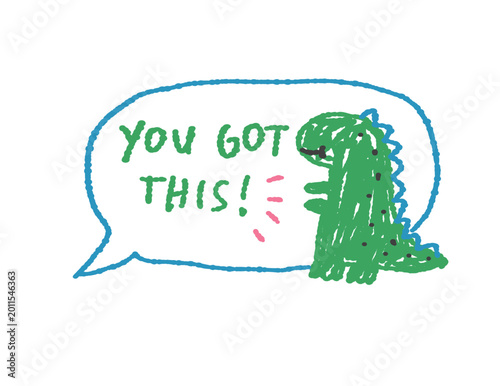 Hand-drawn dinosaur illustration with motivational 'You Got This!' quote in a speech bubble, crayon doodle style.