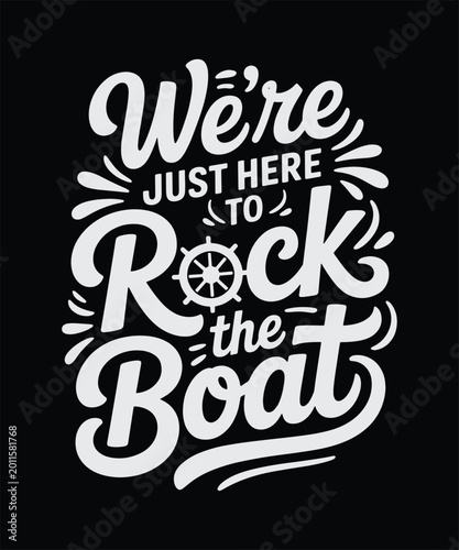 Bold Hand-Lettered Poster Art: We're Just Here to Rock the Boat - Nautical Typography for Wall Decor, Apparel, and Branding