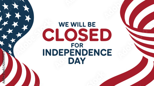 Business will be closed for the Independence Day holiday with a patriotic American flag inspired design graphic