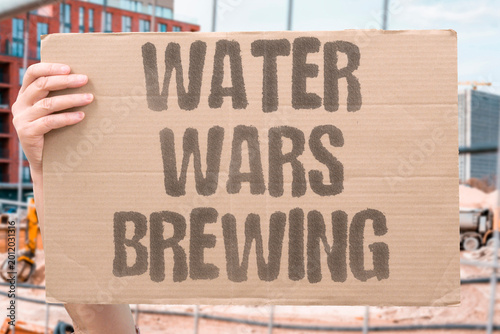Foto "Water Wars Brewing" Competing nations increasingly clash over freshwater access and control