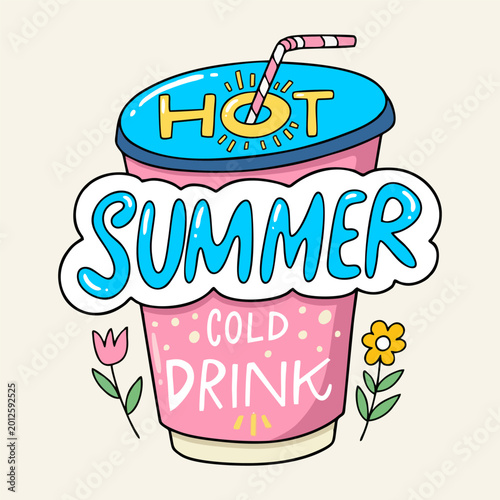 Hot Summer Cold Drink colorful hand lettering with takeaway cup and flowers