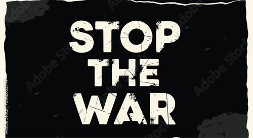 Stop the War anti-war protest poster, vintage grunge typography on black background, pacifist message vector illustration for social activism