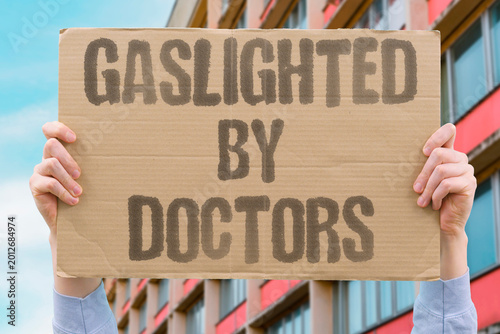 фотографія "Gaslighted By Doctors" Patients with real symptoms are repeatedly told their pain is psychological