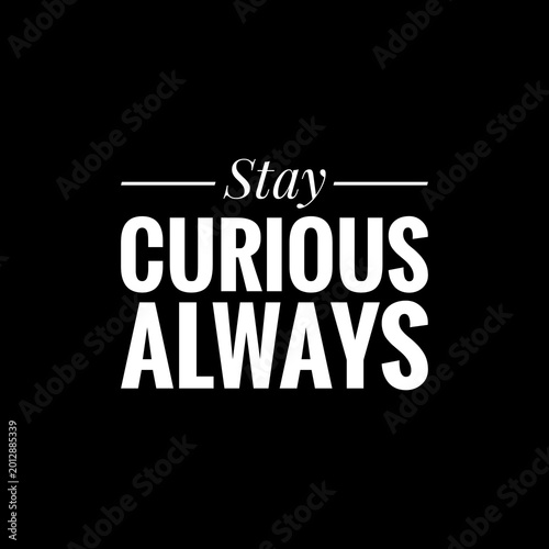 Foto Stay curious always. Best Wisdom and thoughts Quotes.